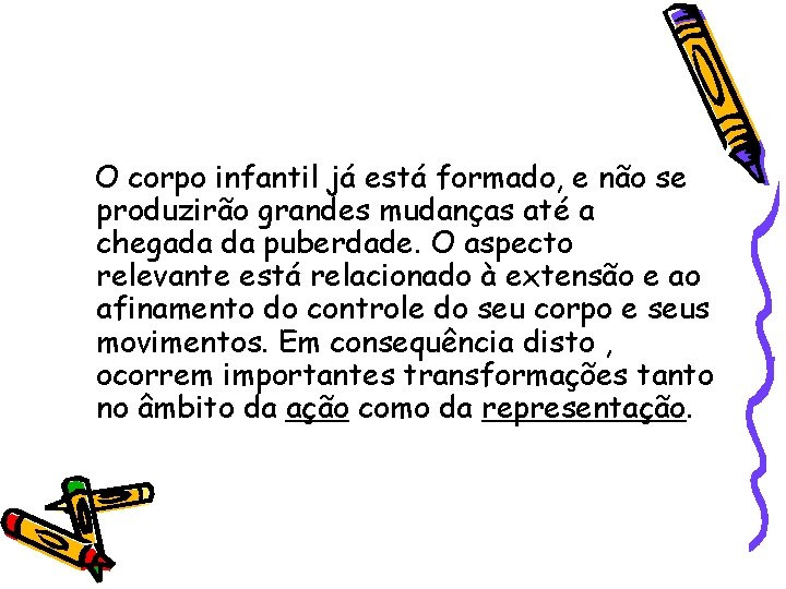 O corpo infantil já está formado, e não se produzirão grandes mudanças até a