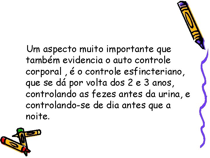 Um aspecto muito importante que também evidencia o auto controle corporal , é o