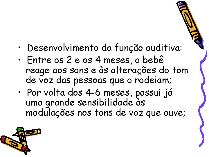  • Desenvolvimento da função auditiva: • Entre os 2 e os 4 meses,