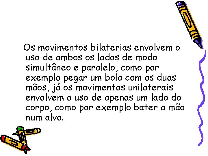 Os movimentos bilaterias envolvem o uso de ambos os lados de modo simultâneo e