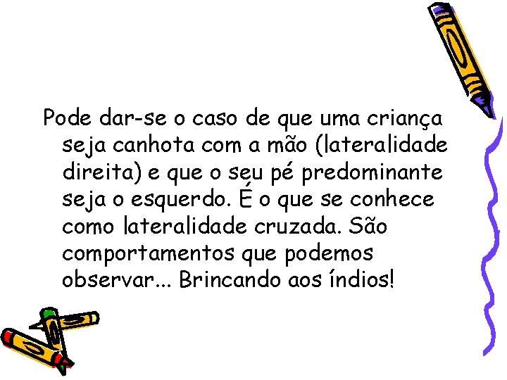 Pode dar-se o caso de que uma criança seja canhota com a mão (lateralidade