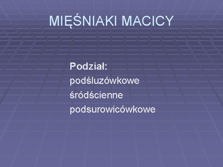 MIĘŚNIAKI MACICY Podział: podśluzówkowe śródścienne podsurowicówkowe 