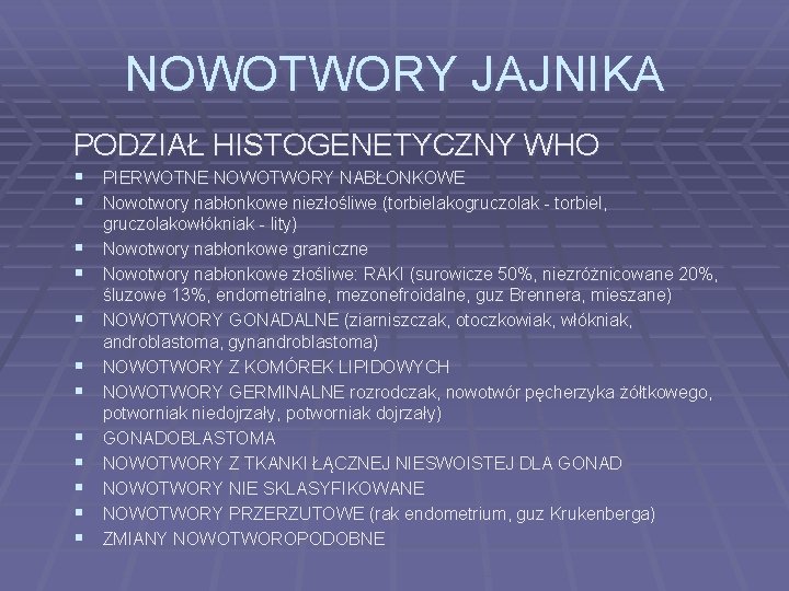 NOWOTWORY JAJNIKA PODZIAŁ HISTOGENETYCZNY WHO § PIERWOTNE NOWOTWORY NABŁONKOWE § Nowotwory nabłonkowe niezłośliwe (torbielakogruczolak