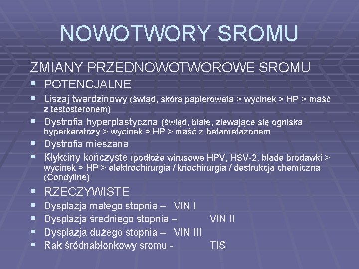 NOWOTWORY SROMU ZMIANY PRZEDNOWOTWOROWE SROMU § POTENCJALNE § Liszaj twardzinowy (świąd, skóra papierowata >