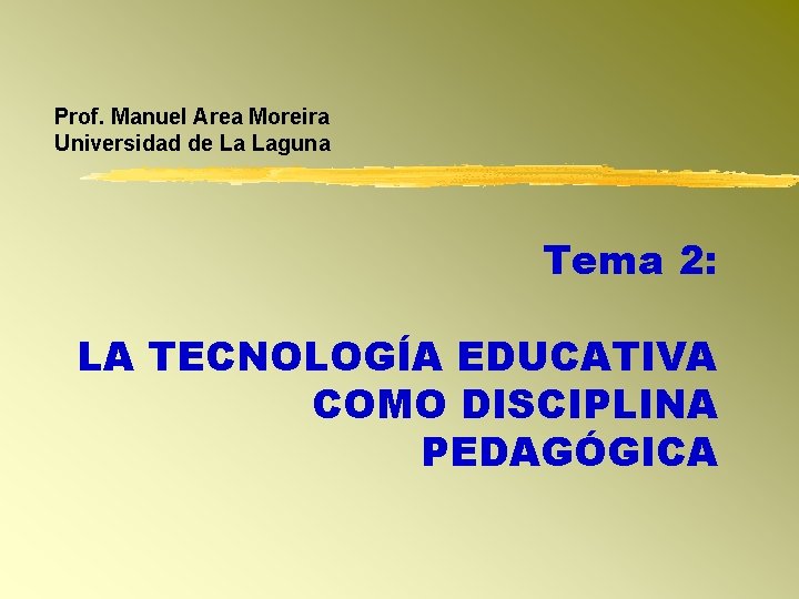 Prof. Manuel Area Moreira Universidad de La Laguna Tema 2: LA TECNOLOGÍA EDUCATIVA COMO