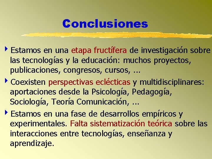 Conclusiones Estamos en una etapa fructífera de investigación sobre las tecnologías y la educación: