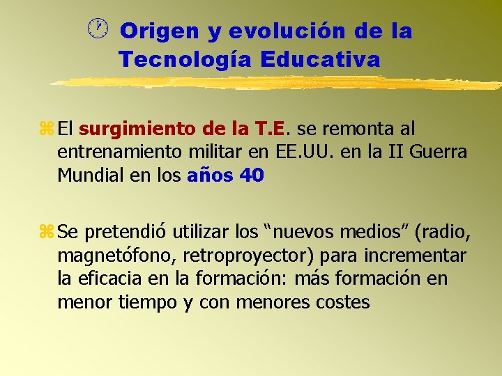  Origen y evolución de la Tecnología Educativa El surgimiento de la T. E.