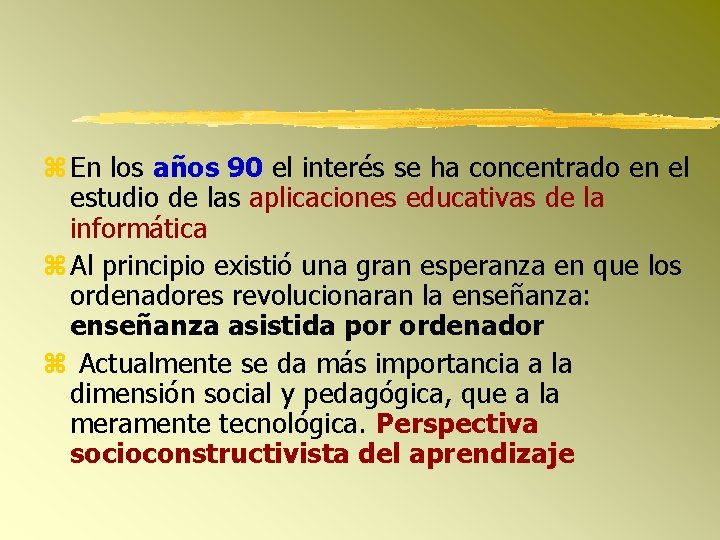  En los años 90 el interés se ha concentrado en el estudio de