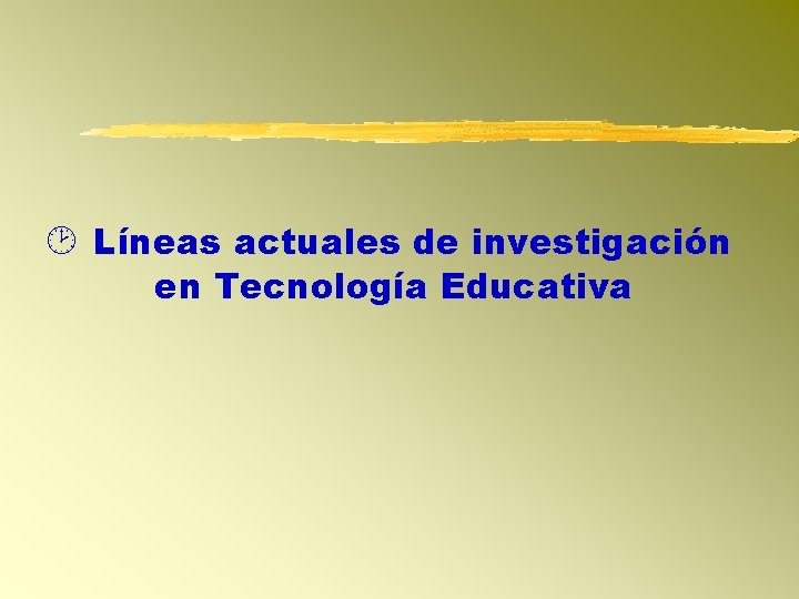  Líneas actuales de investigación en Tecnología Educativa 