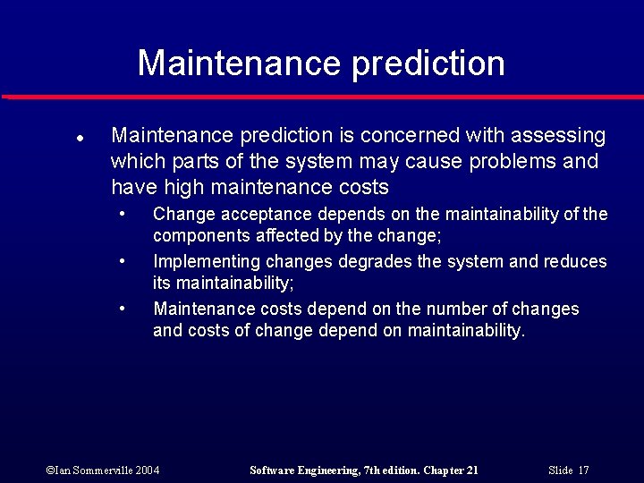 Maintenance prediction l Maintenance prediction is concerned with assessing which parts of the system