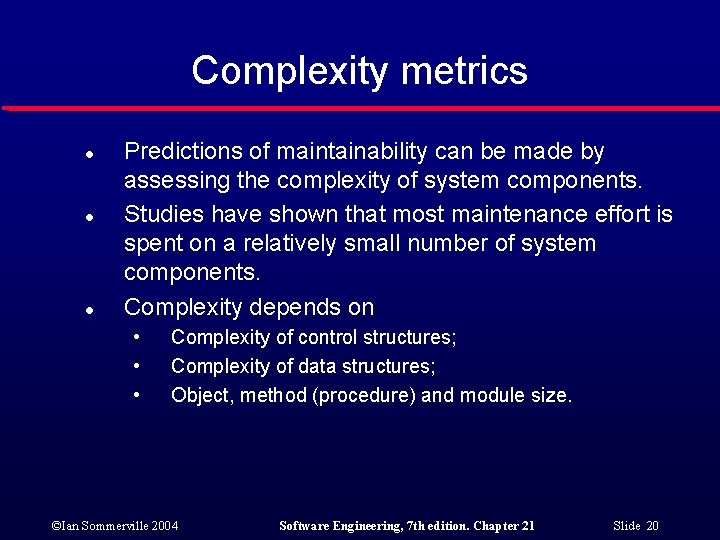 Complexity metrics l l l Predictions of maintainability can be made by assessing the