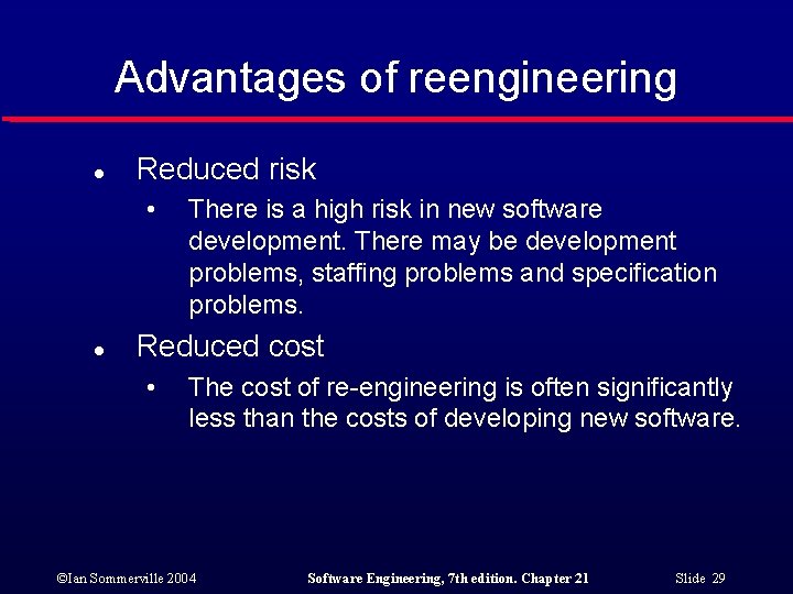 Advantages of reengineering l Reduced risk • l There is a high risk in