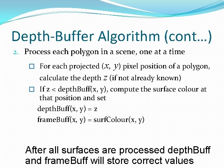 Depth-Buffer Algorithm (cont…) 2. Process each polygon in a scene, one at a time Depth-Buffer Algorithm (cont…) 2. Process each polygon in a scene, one at a time