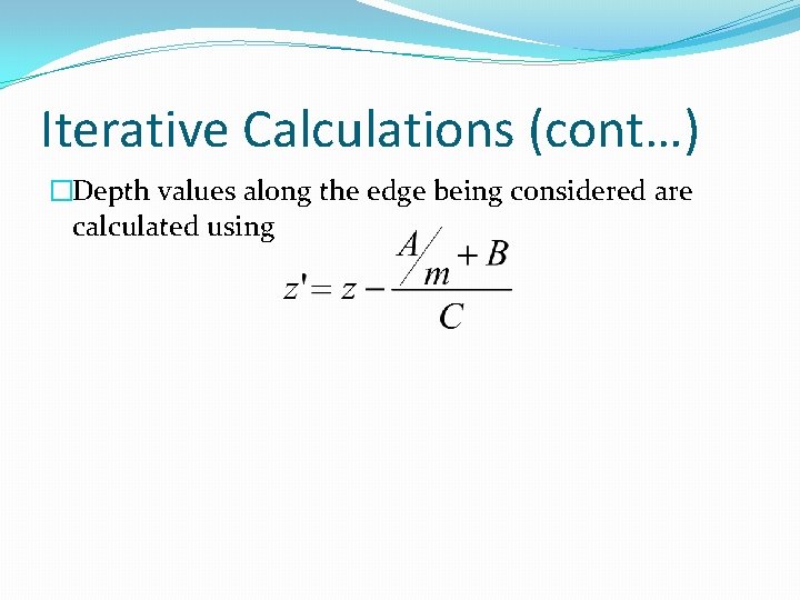 Iterative Calculations (cont…) �Depth values along the edge being considered are calculated using Iterative Calculations (cont…) �Depth values along the edge being considered are calculated using
