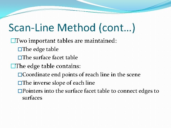 Scan-Line Method (cont…) �Two important tables are maintained: �The edge table �The surfacet table Scan-Line Method (cont…) �Two important tables are maintained: �The edge table �The surfacet table