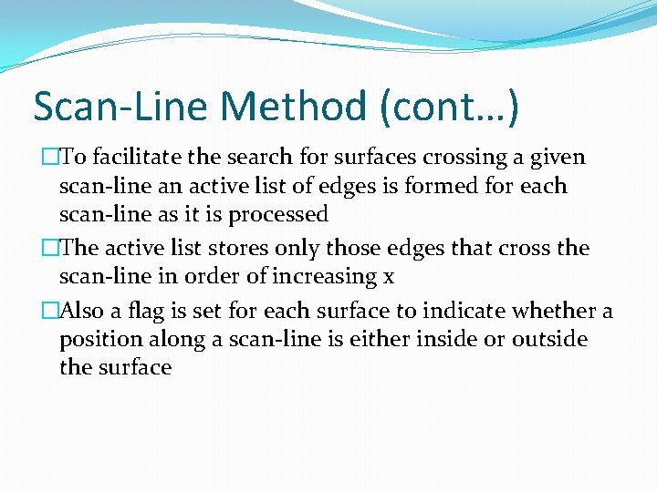 Scan-Line Method (cont…) �To facilitate the search for surfaces crossing a given scan-line an Scan-Line Method (cont…) �To facilitate the search for surfaces crossing a given scan-line an