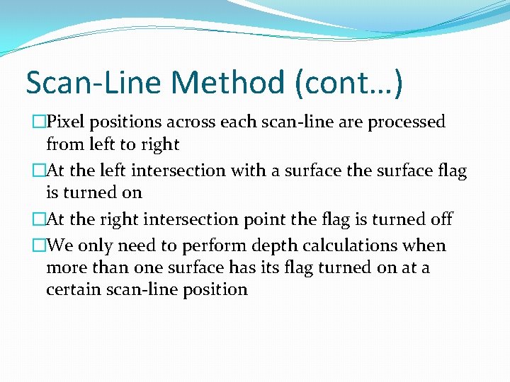 Scan-Line Method (cont…) �Pixel positions across each scan-line are processed from left to right Scan-Line Method (cont…) �Pixel positions across each scan-line are processed from left to right