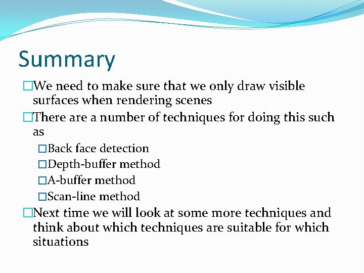 Summary �We need to make sure that we only draw visible surfaces when rendering Summary �We need to make sure that we only draw visible surfaces when rendering