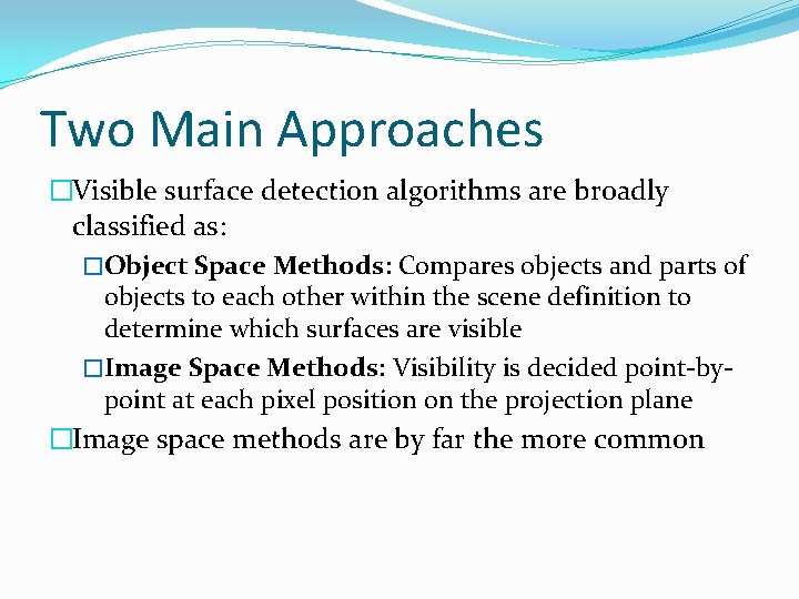 Two Main Approaches �Visible surface detection algorithms are broadly classified as: �Object Space Methods: Two Main Approaches �Visible surface detection algorithms are broadly classified as: �Object Space Methods: