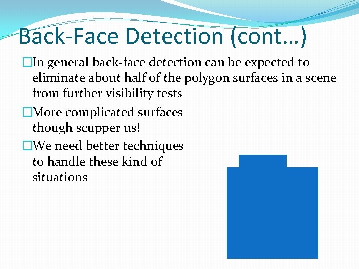 Back-Face Detection (cont…) �In general back-face detection can be expected to eliminate about half Back-Face Detection (cont…) �In general back-face detection can be expected to eliminate about half