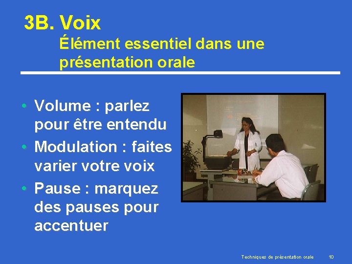 3 B. Voix Élément essentiel dans une présentation orale • Volume : parlez pour
