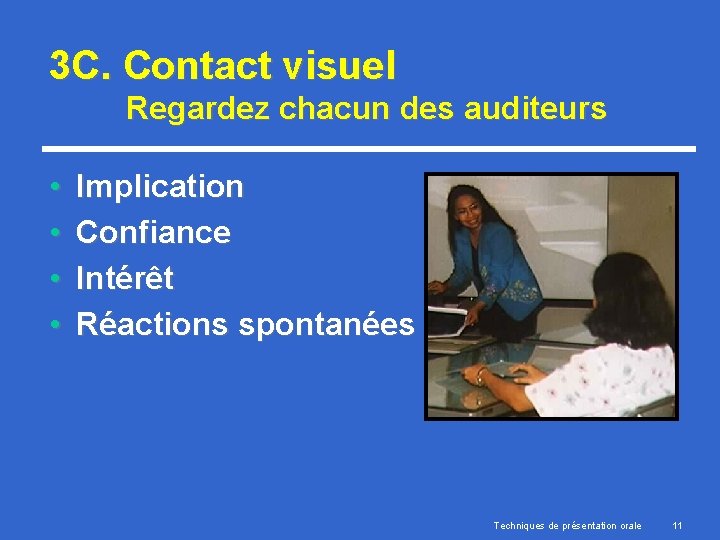 3 C. Contact visuel Regardez chacun des auditeurs • • Implication Confiance Intérêt Réactions