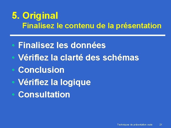 5. Original Finalisez le contenu de la présentation • • • Finalisez les données