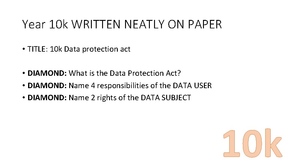 Year 10 k WRITTEN NEATLY ON PAPER • TITLE: 10 k Data protection act