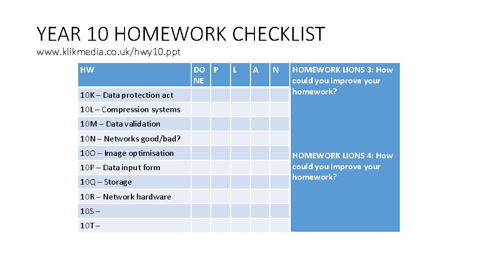 YEAR 10 HOMEWORK CHECKLIST www. klikmedia. co. uk/hwy 10. ppt HW 10 K –