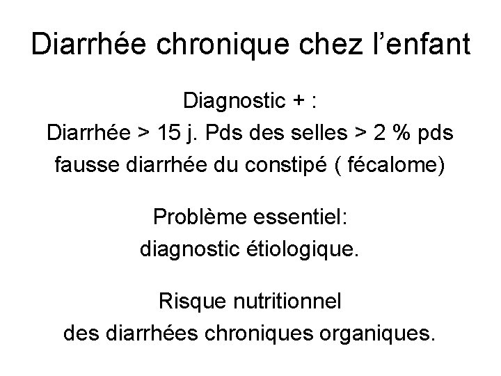 Diarrhée chronique chez l’enfant Diagnostic + : Diarrhée > 15 j. Pds des selles