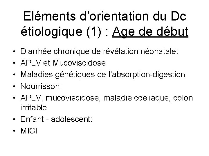 Eléments d’orientation du Dc étiologique (1) : Age de début • • • Diarrhée