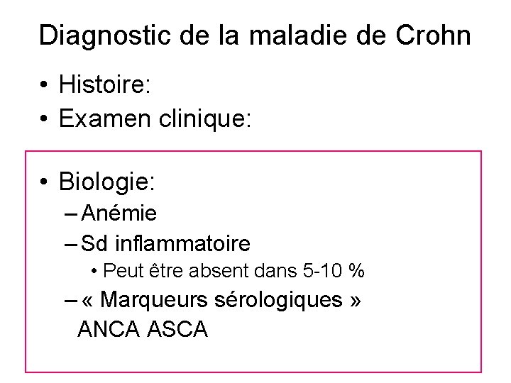 Diagnostic de la maladie de Crohn • Histoire: • Examen clinique: • Biologie: –