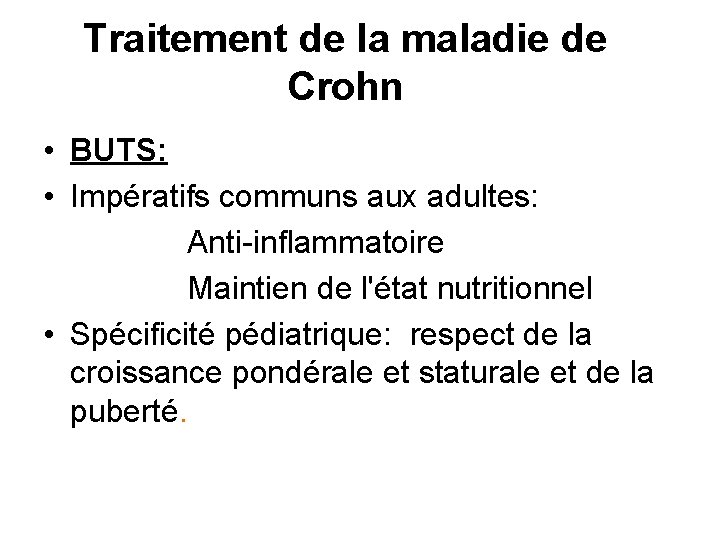 Traitement de la maladie de Crohn • BUTS: • Impératifs communs aux adultes: Anti-inflammatoire