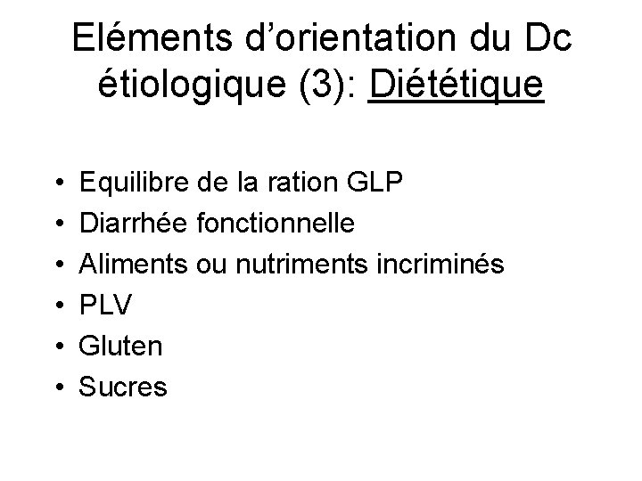 Eléments d’orientation du Dc étiologique (3): Diététique • • • Equilibre de la ration