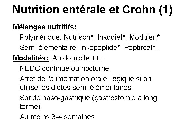 Nutrition entérale et Crohn (1) Mélanges nutritifs: Polymérique: Nutrison*, Inkodiet*, Modulen* Semi-élémentaire: Inkopeptide*, Peptireal*.