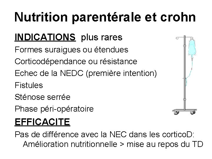 Nutrition parentérale et crohn INDICATIONS plus rares Formes suraigues ou étendues Corticodépendance ou résistance