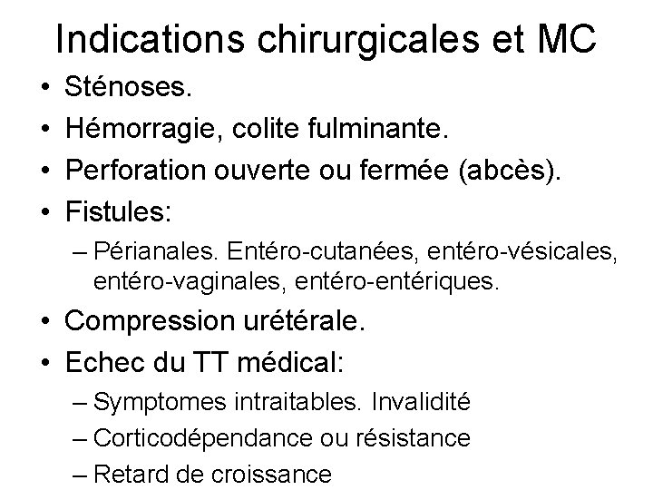 Indications chirurgicales et MC • • Sténoses. Hémorragie, colite fulminante. Perforation ouverte ou fermée