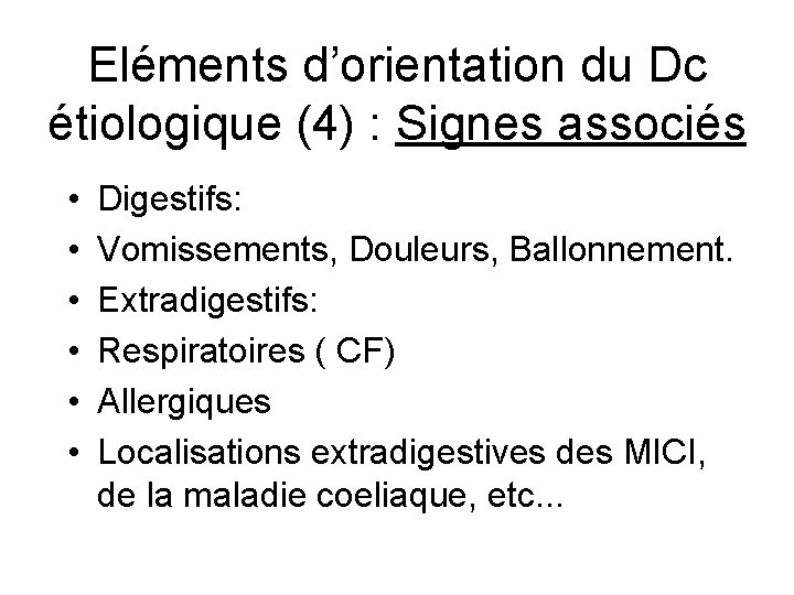 Eléments d’orientation du Dc étiologique (4) : Signes associés • • • Digestifs: Vomissements,