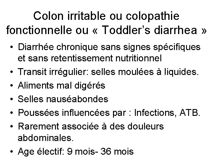 Colon irritable ou colopathie fonctionnelle ou « Toddler’s diarrhea » • Diarrhée chronique sans