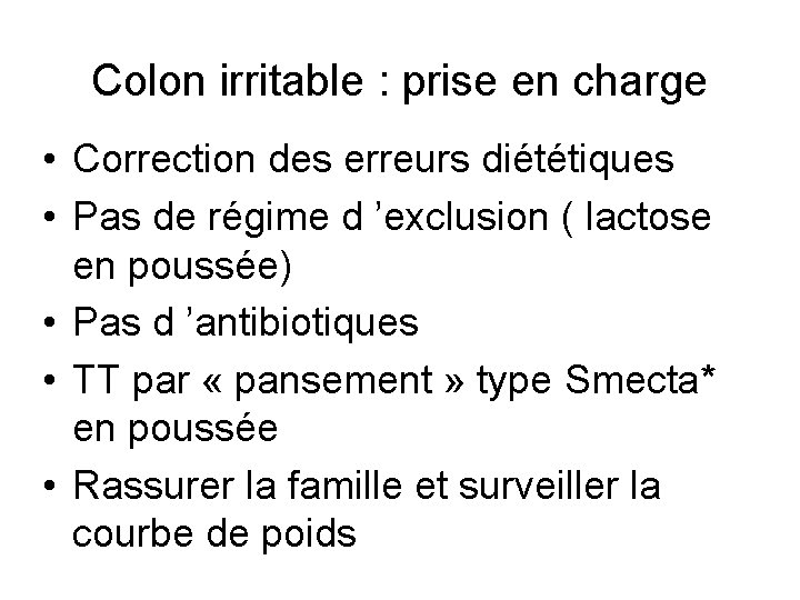 Colon irritable : prise en charge • Correction des erreurs diététiques • Pas de