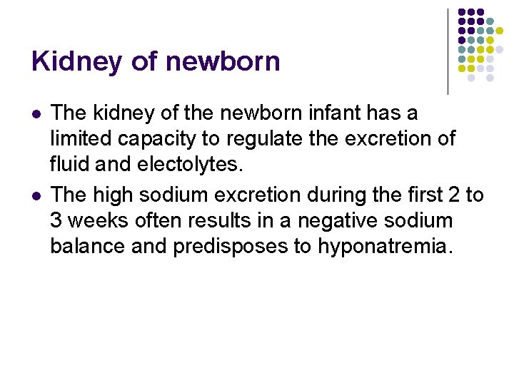 Kidney of newborn l l The kidney of the newborn infant has a limited