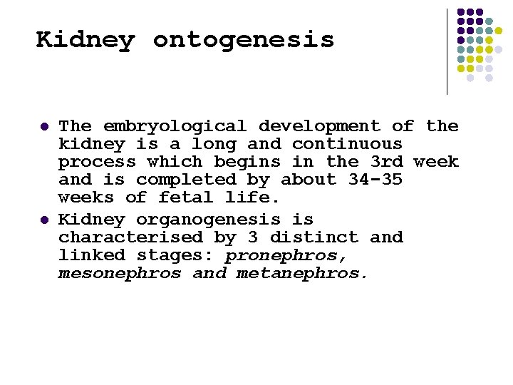 Kidney ontogenesis l l The embryological development of the kidney is a long and