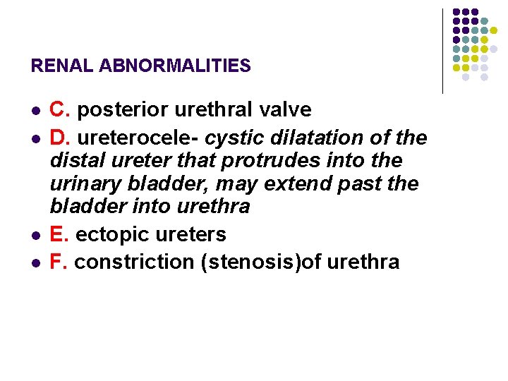 RENAL ABNORMALITIES l l C. posterior urethral valve D. ureterocele- cystic dilatation of the