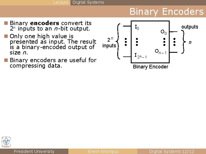 Lecture Digital Systems Binary Encoders n Binary encoders convert its 2 n inputs to