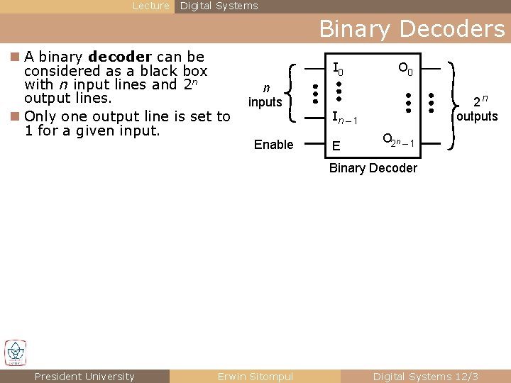 Lecture Digital Systems Binary Decoders n A binary decoder can be considered as a