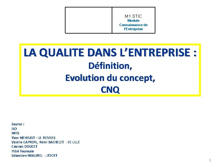 M 1 STIC Module Connaissance de l’Entreprise LA QUALITE DANS L’ENTREPRISE : Définition, Evolution