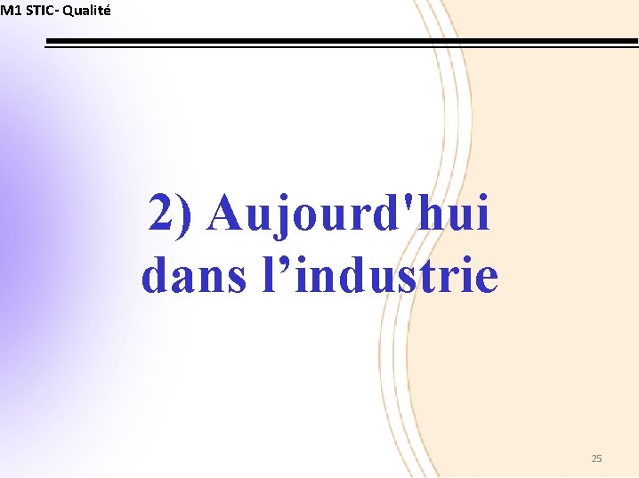 M 1 STIC- Qualité 2) Aujourd'hui dans l’industrie 25 