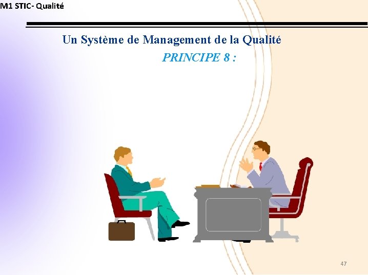 M 1 STIC- Qualité Un Système de Management de la Qualité PRINCIPE 8 :