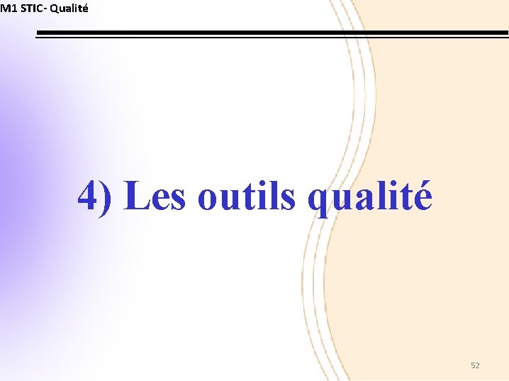 M 1 STIC- Qualité 4) Les outils qualité 52 