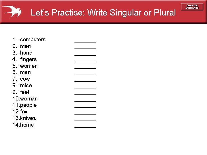 Let’s Practise: Write Singular or Plural 1. computers 2. men 3. hand 4. fingers